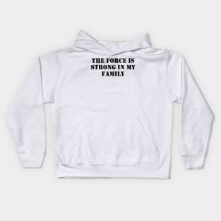 The force is strong in my family Kids Hoodie